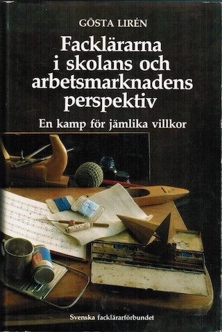 Facklärarna i skolans och arbetsmarknadens perspektiv : en kamp för jämlika villkor; Gösta Lirén; 1986