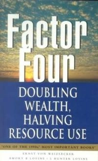 Factor four : doubling wealth - halving resource use : the new report to the Club of Rome; Ernst Ulrich von Weizsäcker; 1997