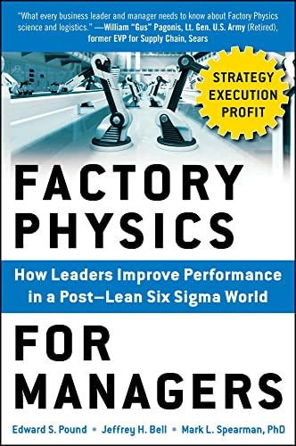 Factory physics for managers : how leaders improve performance in a post-lean six sigma world [Elektronisk resurs]; Edward Pound; 2014