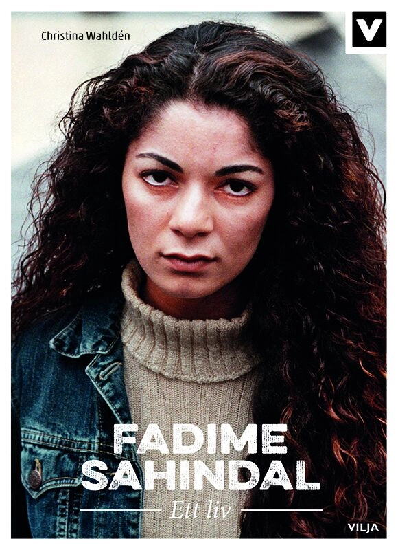 Fadime Sahindal : ett liv; Christina Wahldén; 2018