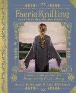 Faerie Knitting : 14 Tales of Love and Magic; Alice Hoffman; 2018