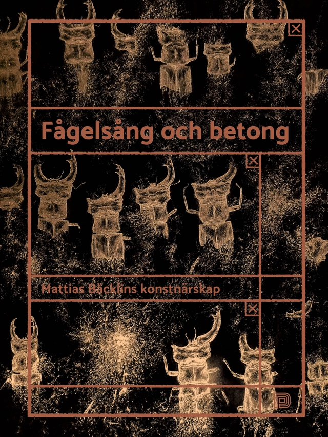 Fågelsång och betong: Mattias Bäcklins konstnärskap; Mattias Bäcklin, Björn Norberg; 2018