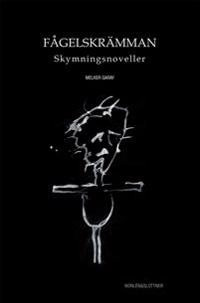 Fågelskrämman : skymningsnoveller; Melker Garay; 2015