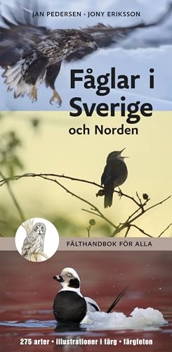 Fåglar i Sverige och Norden : fälthandbok för alla; Jony Eriksson, Jan Pedersen; 2015