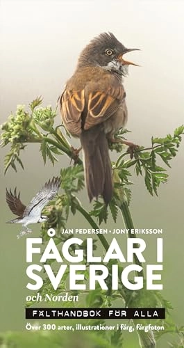 Fåglar i Sverige och Norden : fälthandbok för alla; Jan Pedersen, Jony Eriksson; 2021