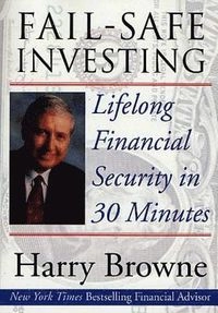 Fail-safe investing : lifelong financial safety in 30 minutes; Harry Browne; 1999