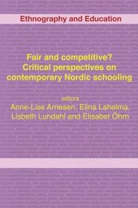 Fair and competitive? : critical perspectives on contemporary Nordic schooling; Anne-Lise Arnesen; 2014