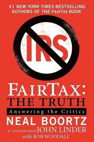 Fairtax: The Truth: Answering the Critics; Neal Boortz, John Congressman Linder; 2008