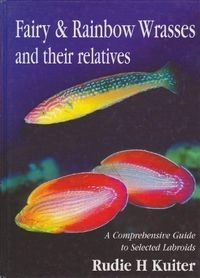 Fairy & Rainbow Wrasses, and Their Relatives: A Comprehensive Guide to Selected LabroidsMarine Fischfamilien; Rudie Herman Kuiter