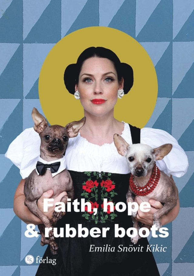 Faith, hope & rubber boots; Emilia Snövit Kikic; 2022