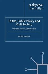 Faith, public policy and civil society : problems, policies, controversies; Adam Dinham; 2009