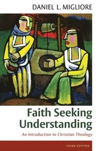 Faith seeking understanding : an introduction to Christian theology; Daniel L. Migliore; 2014