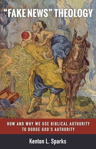 "Fake News" Theology; Kenton L Sparks, Kenton L Sparks; 2020