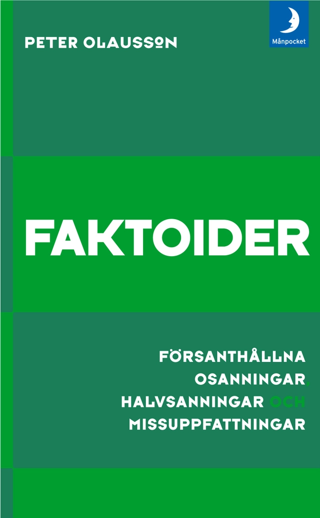 Faktoider : försanthållna osanningar, halvsanningar och missuppfattningar; Peter Olausson; 2009