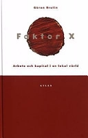 Faktor X : arbete och kapital i en lokal värld; Göran Brulin; 2002