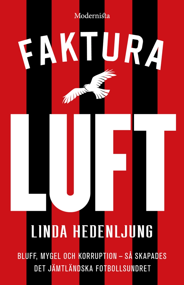 Faktura luft : bluff, mygel och korruption : så skapades det jämtländska fotbollsundret; Linda Hedenljung; 2022
