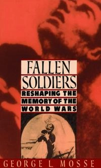 Fallen soldiers : reshaping the memory of the World Wars; Mosse; 1990