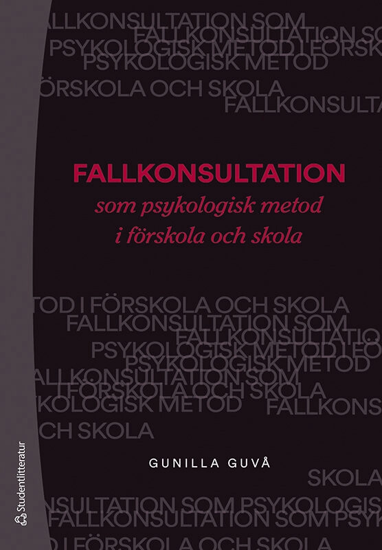 Fallkonsultation som psykologisk metod i förskola och skola; Gunilla Guvå; 2020