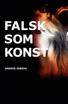 Falsk som konst; Anders Ekberg; 2014