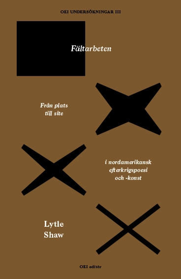 Fältarbeten. Från plats till site i nordamerikansk efterkrigspoesi och -konst; Lytle Shaw; 2016