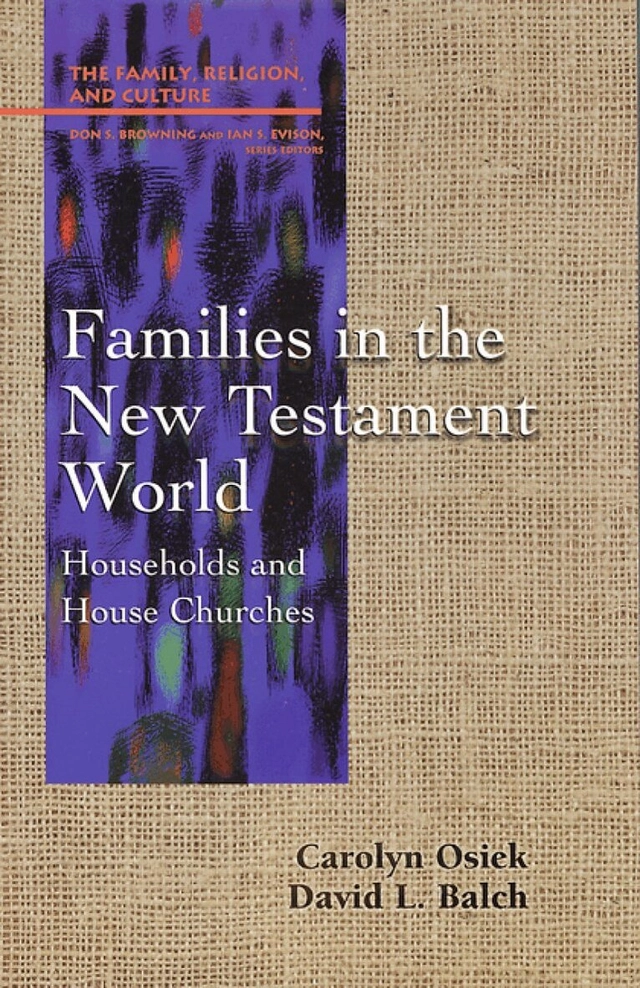 Families in the New Testament world : households and house churches; Carolyn Osiek, David L. Balch; 1997