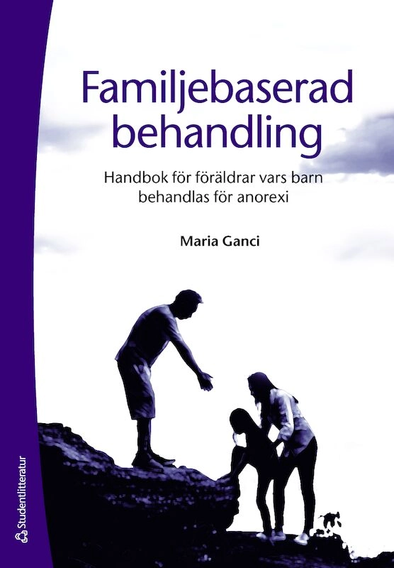 Familjebaserad behandling : handbok för föräldrar vars barn behandlas för anorexia nervosa; Maria Ganci; 2020