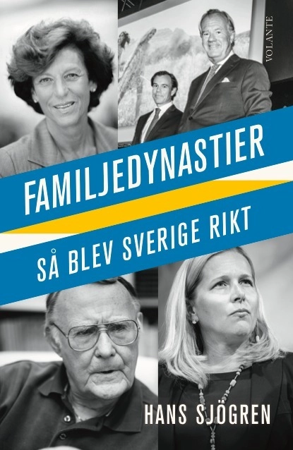 Familjedynastier : så blev Sverige rikt; Hans Sjögren; 2017