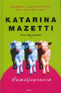 Familjegraven : en fortsättning på romanen Grabben i graven bredvid; Katarina Mazetti; 2006