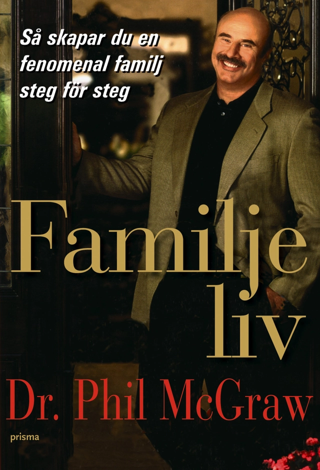 Familjeliv : hur du steg för steg skapar en fenomenal familj; Phillip C. McGraw; 2006