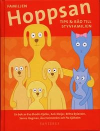 Familjen Hoppsan : tips & råd till styvfamiljen; Eva Brodin Kjeller, Anki Beijer, Britta Bylander, Sanna Hagman, Åsa Holmström, Pia Sjöholm, Marie-Louise (novell) Eriksson; 2004