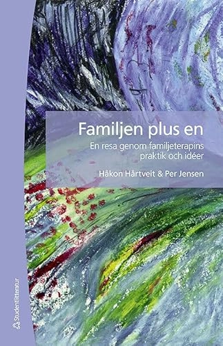 Familjen plus en : en resa genom familjeterapins praktik och idéer; Håkon Hårtveit, Per Jensen; 2012