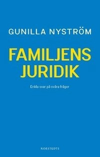 Familjens juridik : enkla svar på svåra frågor; Gunilla Nyström; 2016