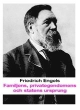 Familjens, privategendomens och statens ursprung :  i anslutning till Lewis H. Morgans forskningar; Friedrich Engels; 2008
