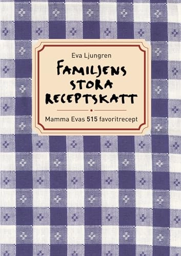 Familjens stora receptskatt : mamma Evas 515 favoritrecept; Eva Ljungren; 2004