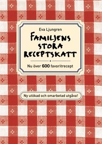 Familjens stora receptskatt : nu över 600 favoritrecept; Eva Ljungren; 2008