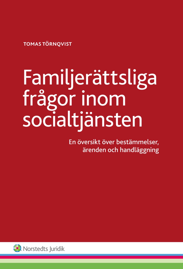 Familjerättsliga frågor inom socialtjänsten  : en översikt över bestämmelser, ärenden och handläggning; Tomas Törnqvist; 2014