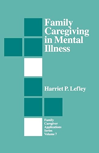 Family Caregiving in Mental Illness; Harriet P Lefley; 1996