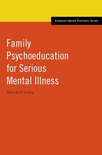 Family psychoeducation for serious mental illness; Harriet P. Lefley; 2009