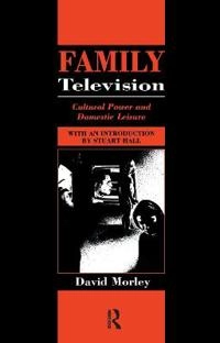 Family television : cultural power and domestic leisure; David Morley; 1988