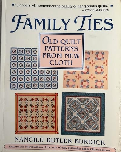Family Ties: Old Quilt Patterns from New Cloth; Nancilu B. Burdick; 1991