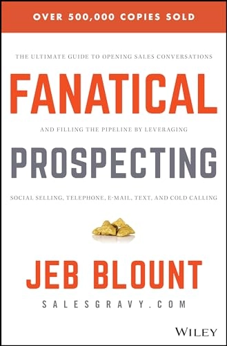 Fanatical Prospecting: The Ultimate Guide to Opening Sales Conversations an; Jeb Blount; 2015