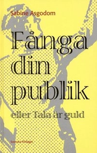 Fånga din publik eller Tala är guld; Sabine Asgodom; 1999