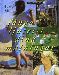Fånga ljuset i dina målningar; Lucy Willis; 1999