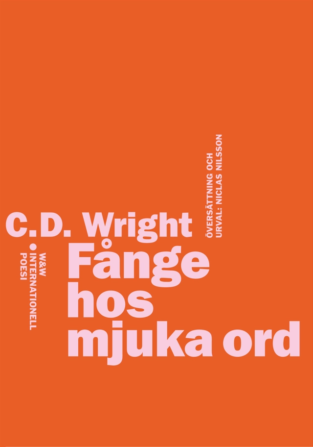 Fånge hos mjuka ord : internationell poesi; C. D. Wright; 2013