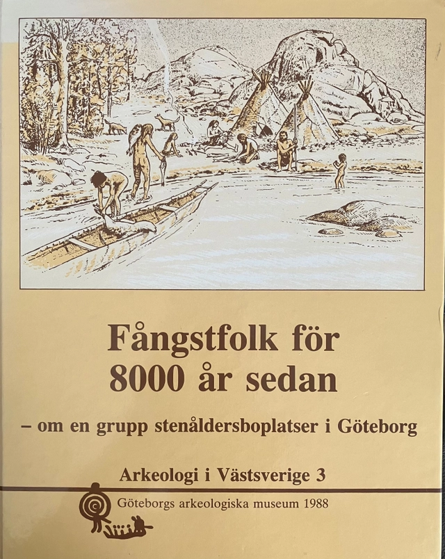 Fångstfolk för 8000 år sedan : om en grupp stenåldersboplatser i Göteborg; Søren Nancke-Krogh, Johan Wigforss, Stina Andersson; 1988