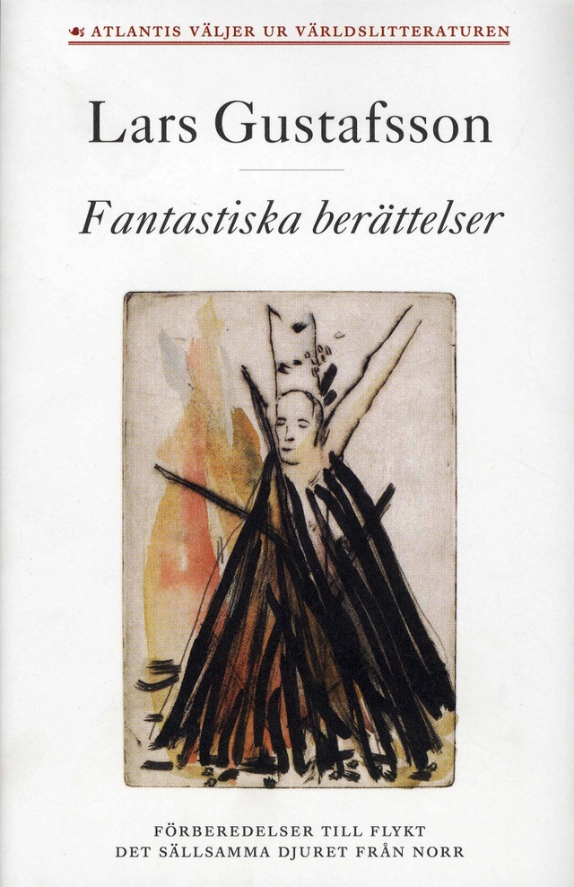 Fantastiska berättelser. Förberedelser till flykt ; Det sällsamma djuret från norr; Lars Gustafsson; 2008