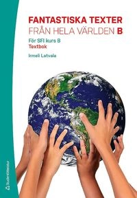 Fantastiska texter från hela världen B Elevpaket - Digitalt + Tryckt - Textbok; Irmeli Latvala; 2016