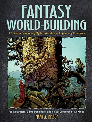 Fantasy world-building : a guide to developing mythic worlds and legendary creatures; Mark A. Nelson; 2019