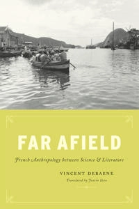 Far afield : French anthropology between science and literature; Vincent Debaene; 2014