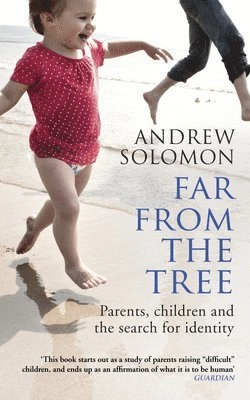 Far from the tree : parents, children and the search for identity; Andrew Solomon; 2014